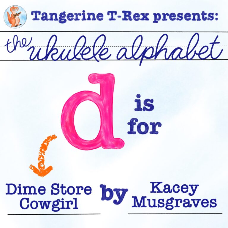 Ukulele Alphabet: D is for Dime Store Cowgirl by Kacey Musgraves