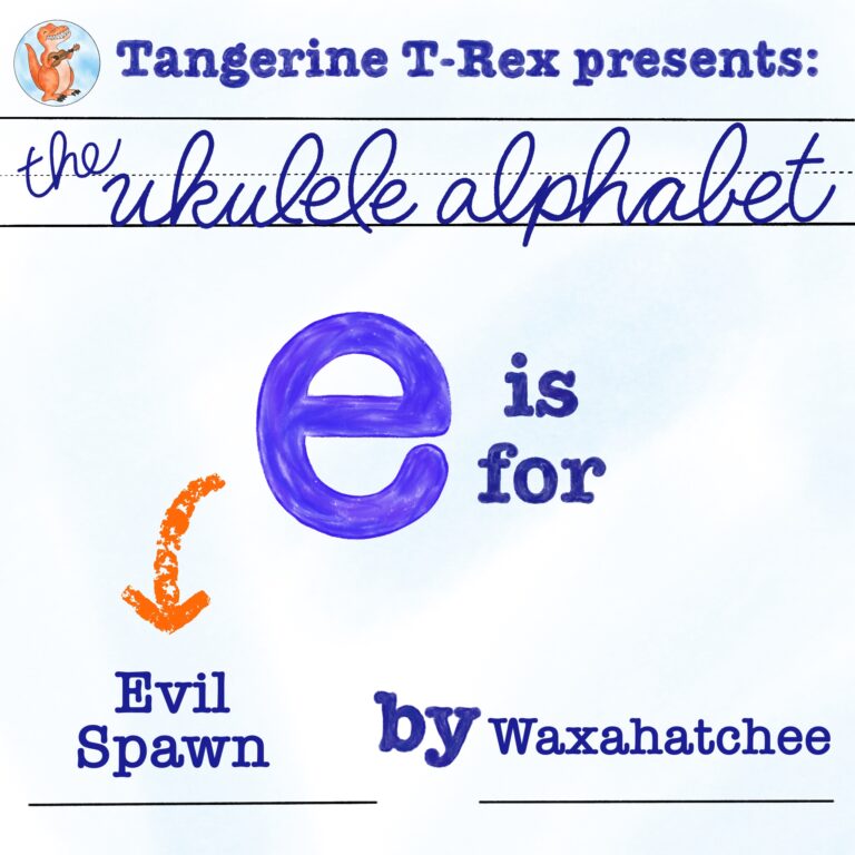 Ukulele Alphabet: Evil Spawn by Waxahatchee