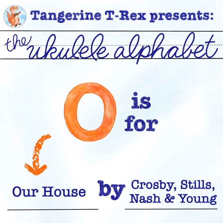 Ukulele Alphabet: Our House by Crosby, Stills, Nash & Young