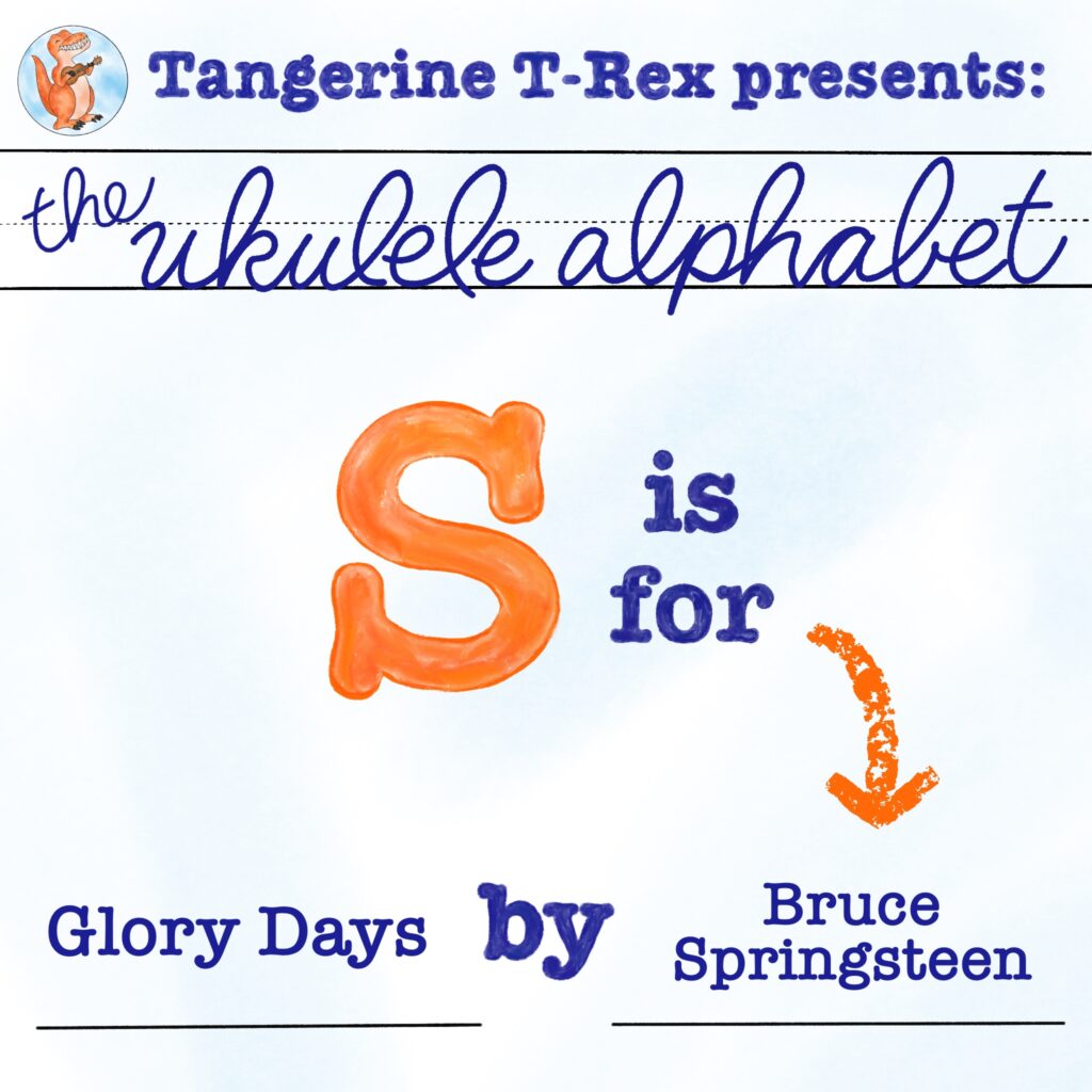Ukulele Alphabet: Glory Days by Bruce Springsteen